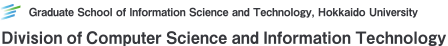 Graduate School of Information Science and Technology, Hokkaido University Division of Computer Science and Information Technology