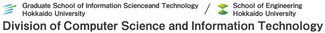 Graduate School of Information Science and Technology, Hokkaido University Division of Computer Science and Information Technology